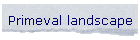 Primeval landscape