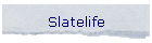 Slatelife
