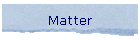 Matter