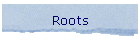 Roots