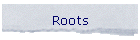 Roots